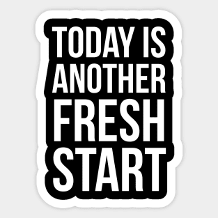 Today Is Another Fresh Start Sticker